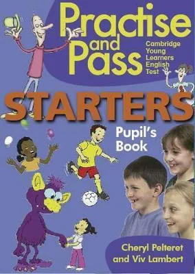 Practice and Pass Cambridge Young Learners English Test - Starters. Pupil's Book