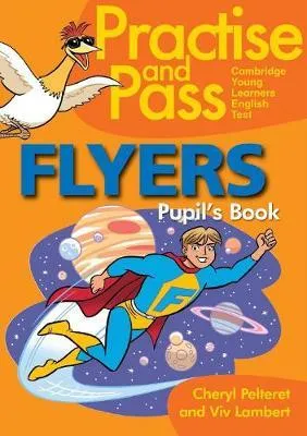 Practice and Pass Cambridge Young Learners English Test - Flyers. Pupil's Book