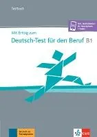 "Mit Erfolg zum Dtsch-Test f.d. Beruf B1, Testbuch"
