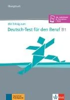 "Mit Erfolg zum Dtsch-Test f.d. Beruf B1, Übungsbuch"